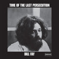 Bill Fay: Time Of The Last Persecution - (VINYL LP)
