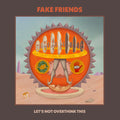 Fake Friends: Let's Not Overthink This - (VINYL LP)