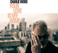 Charlie Wood: Your Love Is My Home - (VINYL LP)