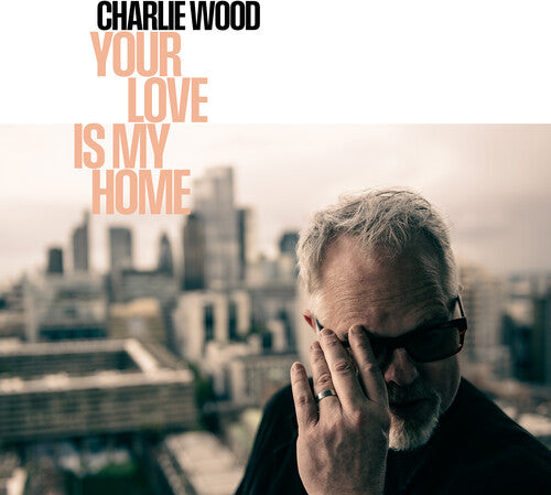 Charlie Wood: Your Love Is My Home - (VINYL LP)