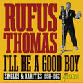 Rufus Thomas: I'll Be A Good Boy: Singles & Rarities 1950-1962 - CD