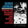 Derek Jarman: Through The Billboard Promised Land Without Ever Stopping - (VINYL LP)