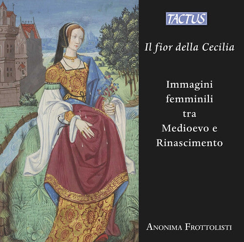 Anonima Frottolisti: Il fior della Cecilia - Images of women between the Middle Ages and the Renaissance - CD