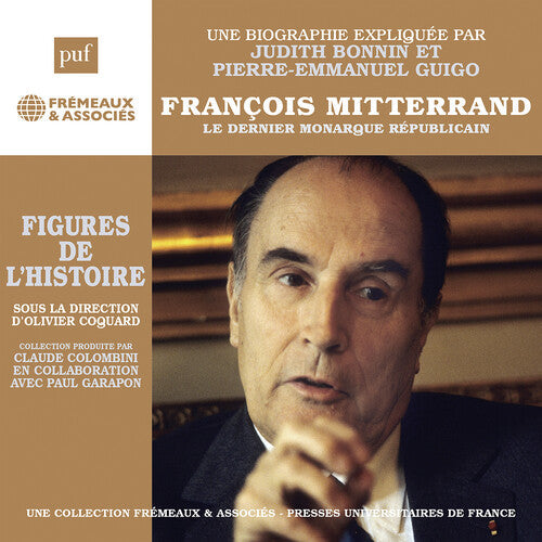 Pierre-Emmanuel Guigo: Francois Mitterrand - Le dernier monarque republicain, une biographie expliquee - CD