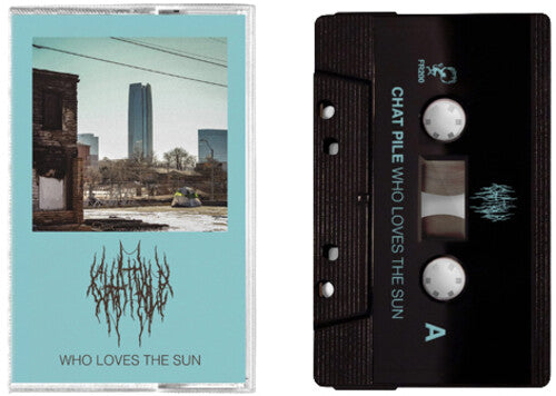 Chat Pile: Who Loves The Sun - CASSETTES