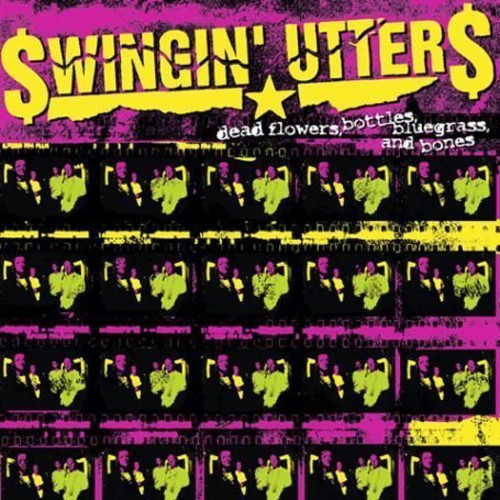 Swingin' Utters: Dead Flowers, Bottles, Bluegrass, and Bones - (VINYL LP)