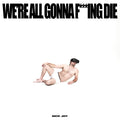 Sick Joy: We're All Gonna F***ing Die - CD
