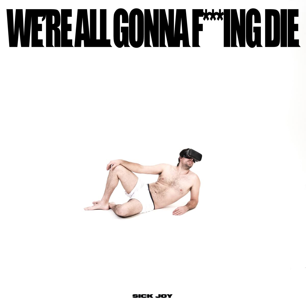 Sick Joy: We're All Gonna F***ing Die - CD