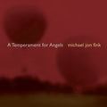 Michael Jon Fink: Fink, M.J. : Temperment for Angels - CD