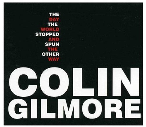 Colin Gilmore: The Day The World Stopped & Spun The Other Way - CD