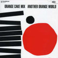 Orange Cake Mix: Another Orange World - CD