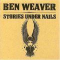 Ben Weaver: Stories Under Nails - CD
