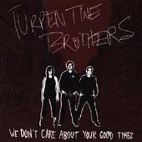Turpentine Brothers: We Don't Care About Your Good Times - CD