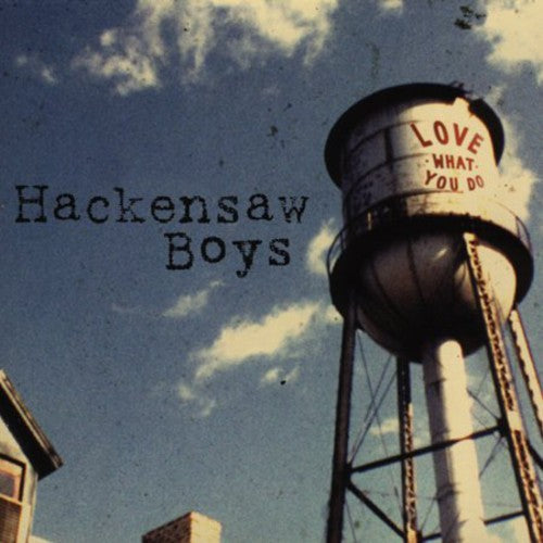 The Hackensaw Boys: Love What You Do - CD