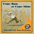Emerald City Jazz Orchestra: Come Rain or Come Shine - CD