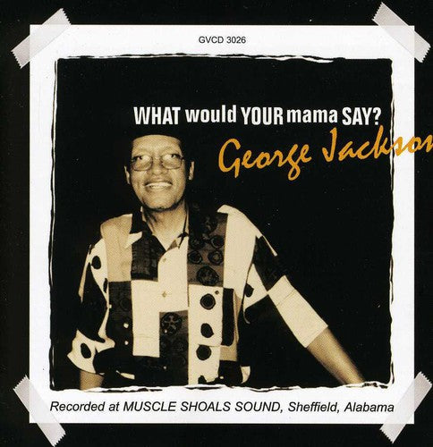 George Jackson: What Would Your Mama Say - CD
