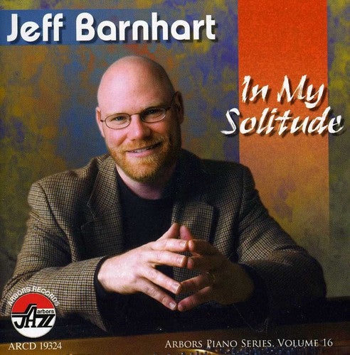 Jeff Barnhart: In My Solitude, Vol. 16: Arbors Piano Series - CD