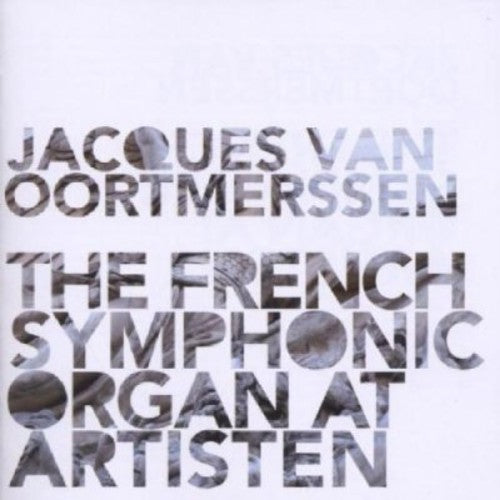 Jacques van Oortmerssen: French Symphonic Organ at Artisten - CD